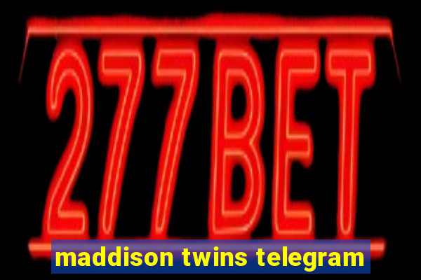 maddison twins telegram